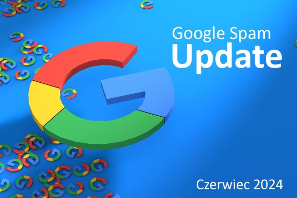 Google Spam Update Czerwiec 2024 - co się zmienilo i czy kampania SEO Twojej strony jest zagrożona? 